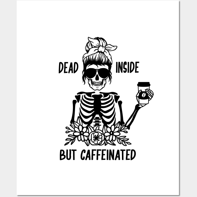 Dead Inside But Caffeinated Wall Art by Satic